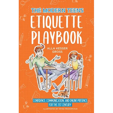 The Modern Teen's Etiquette Playbook: Confidence, Communication, and Online Presence for the 21st Century