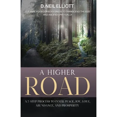 A Higher Road: Cleanse Your Consciousness to Transcend the Ego and Ascend Spiritually