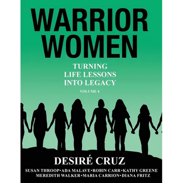 Warrior Women: Turning Life Lessons Into Legacy Volume 4