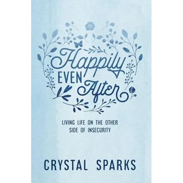 Happily Even After: Living life on the other side of insecurity