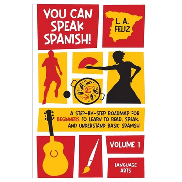 You Can Speak Spanish!: A Step-by-Step Roadmap for Beginners to Learn to Read, Speak, and Understand Basic Spanish