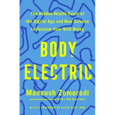 Body Electric: The Hidden Health Costs of the Digital Age and New Science to Reclaim Your Well-Being
