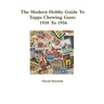 The Modern Hobby Guide To Topps Chewing Gum: 1938 To 1956