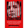 Starstruck: A Journalist's Pursuit of a Fugitive Pop Star, Her Diabolical Maestro, and Their Teenage Sex Cult