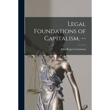 Legal Foundations of Capitalism. --