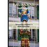 Lausanne Travel Guide 2023: "Discovering Lausanne: A Scenic Swiss Gem"