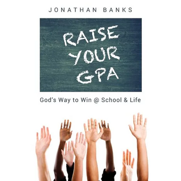 Raise Your Gpa: God's Way to Win @ School & Life