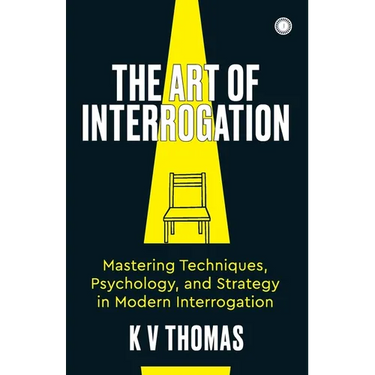 The Art of Interrogation: Mastering Techniques, Psychology, and Strategy in Modern Interrogation