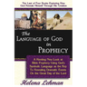 The Language of God in Prophecy, A Dynamic New Look at Bible Prophecy Using God's Symbolic Language as the Key to Understanding Dramatic Core Events o