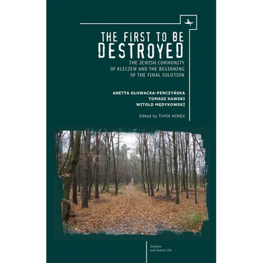 The First to Be Destroyed: The Jewish Community of Kleczew and the Beginning of the Final Solution