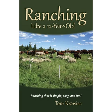 Ranching Like a 12-Year-Old: Ranching that is simple, easy, and fun!