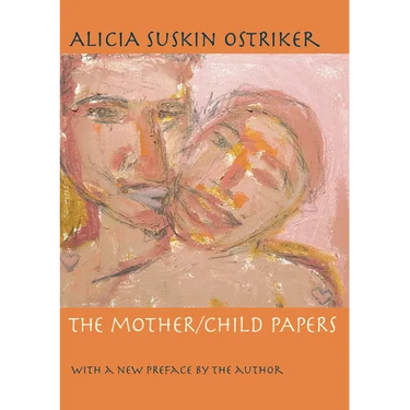 The Mother/Child Papers: With a New Preface by the Author