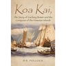 Koa Kai, The Story of Zachary Bower and the Conquest of the Hawaiian Islands