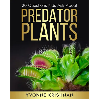 Predator Plants: 20 Questions Kids Ask About Carnivorous Plants