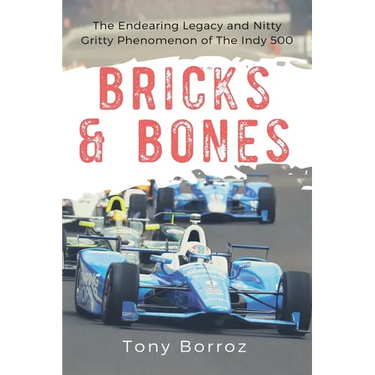 Bricks & Bones: The Endearing Legacy and Nitty-Gritty Phenomenon of The Indy 500