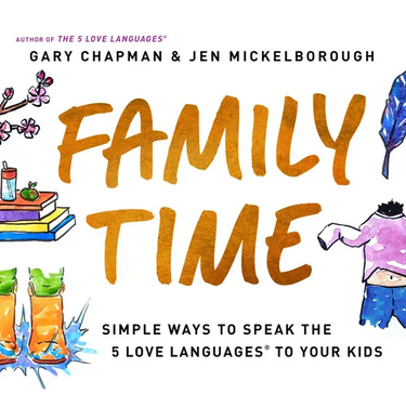 Family Time: Simple Ways to Speak the 5 Love Languages to Your Kids