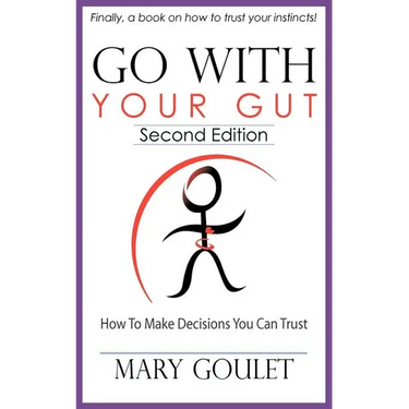 Go With Your Gut: How to Make Decisions You Can Trust