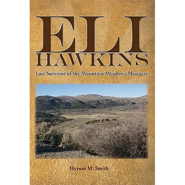 Eli Hawkins: Last Survivor of the Mountain Meadows Massacre