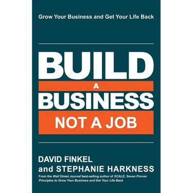 Build a Business Not a Job: Grow Your Business & Get Your Life Back