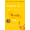 Bring Out the Dog: Stories