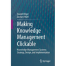 Making Knowledge Management Clickable: Knowledge Management Systems Strategy, Design, and Implementation