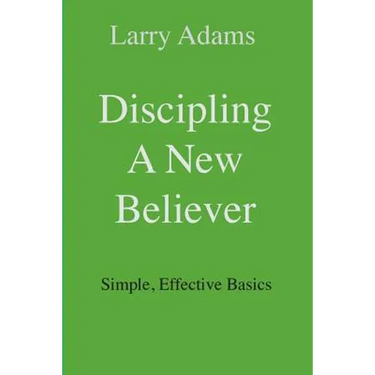 Discipling a New Believer: Simple, Effective Basics
