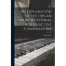 An Explanation of the Organ Stops With Hints for Effective Combinations