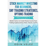 Stock Market Investing for Beginners, Day Trading Strategies, Options Trading: 3 Manuscripts in 1- Market Tactics to Create Passive Income from Tradin