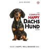 The Complete Happy Dachshund Guide: The A-Z Dachshund Manual for New and Experienced Owners