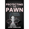 Protecting the Pawn: Co-Parenting with a Narcissist