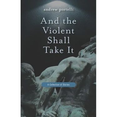 And the Violent Shall Take It