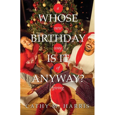 Whose Birthday Is It Anyway?: A New Way of Giving