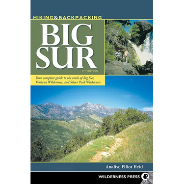 Hiking & Backpacking Big Sur: Your Complete Guide to the Trails of Big Sur, Ventana Wilderness, and Silver Peak Wilderness