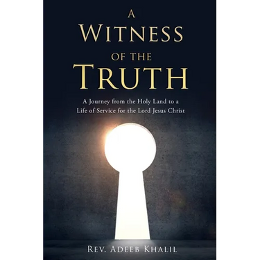 A Witness of the Truth: A Journey from the Holy Land to a Life of Service for the Lord Jesus Christ