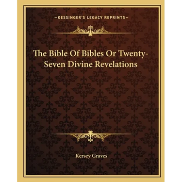 The Bible Of Bibles Or Twenty-Seven Divine Revelations