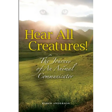 Hear All Creatures: The Journey of an Animal Communicator