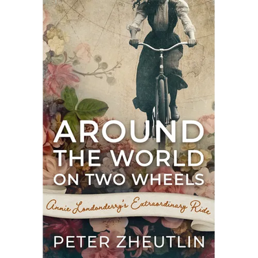 Around The World On Two Wheels: Annie Londonderry's Extraordinary Ride