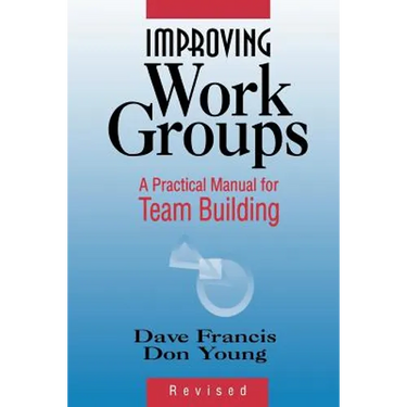 Improving Work Groups: A Practical Manual for Team Building