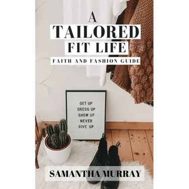 A Tailored Fit Life: Faith and Fashion Guide