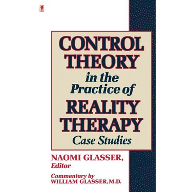 Control Theory in the Practice of Reality Therapy: Case Studies /
