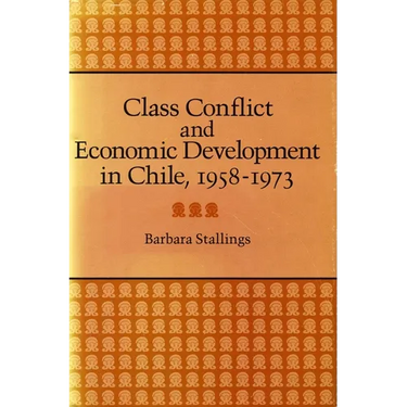 Class Conflict and Economic Development in Chile, 1958-1973