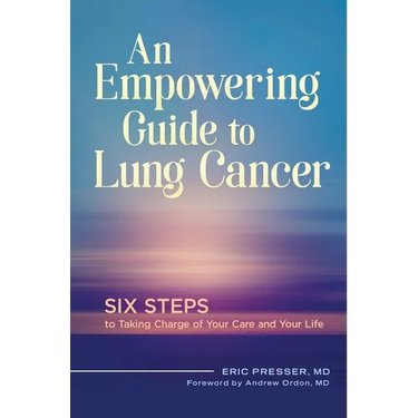 An Empowering Guide to Lung Cancer: Six Steps to Taking Charge of Your Care and Your Life