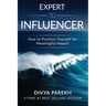 Expert to Influencer: How to Position Yourself for Meaningful Impact