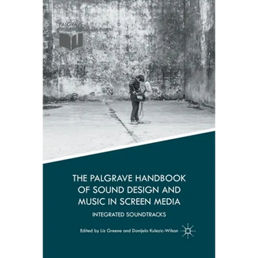 The Palgrave Handbook of Sound Design and Music in Screen Media: Integrated Soundtracks