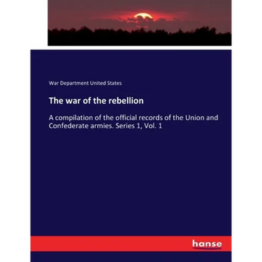 The war of the rebellion: A compilation of the official records of the Union and Confederate armies. Series 1, Vol. 1