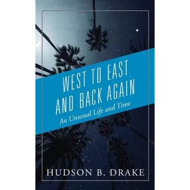 West to East and Back Again: An Unusual Life and Time
