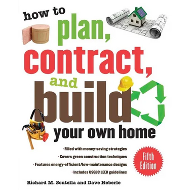 How to Plan, Contract, and Build Your Own Home