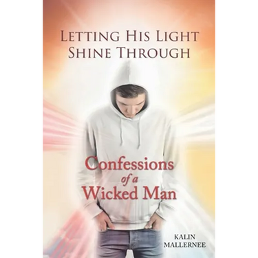 Letting His Light Shine Through: Confessions of a Wicked Man