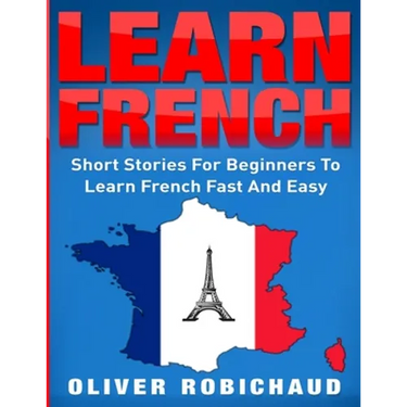 Learn French: Short Stories for Beginners to Learn French Quickly and Easily (learn foreign languages)