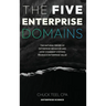 The Five Enterprise Domains: The Natural Order of Enterprise Behavior and How Coherent Systems Produce Enterprise Value
